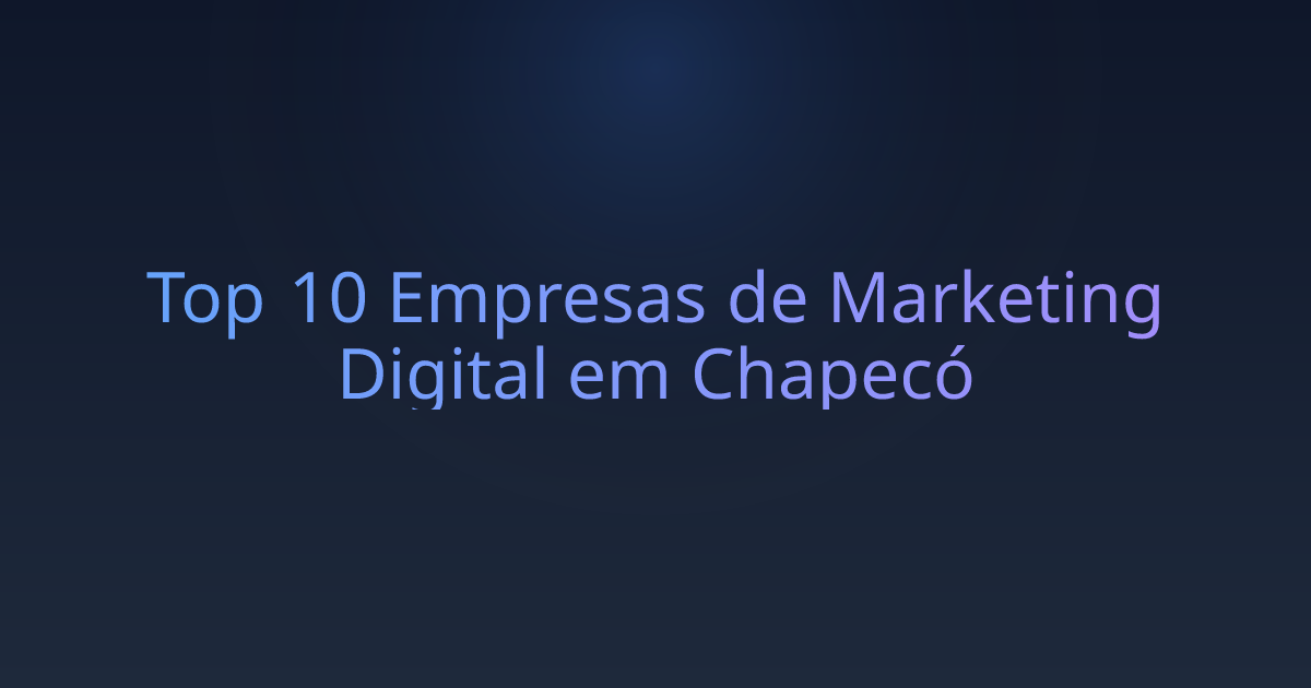 Top 10 Empresas de Marketing Digital em Chapecó