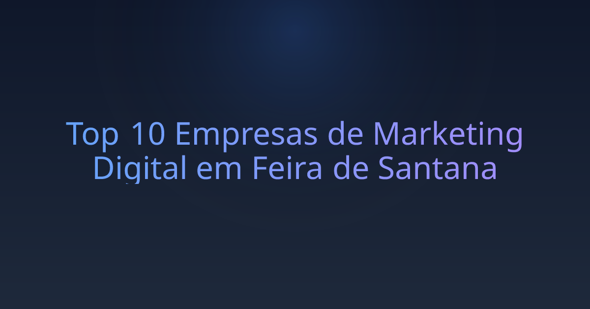Top 10 Empresas de Marketing Digital em Feira de Santana