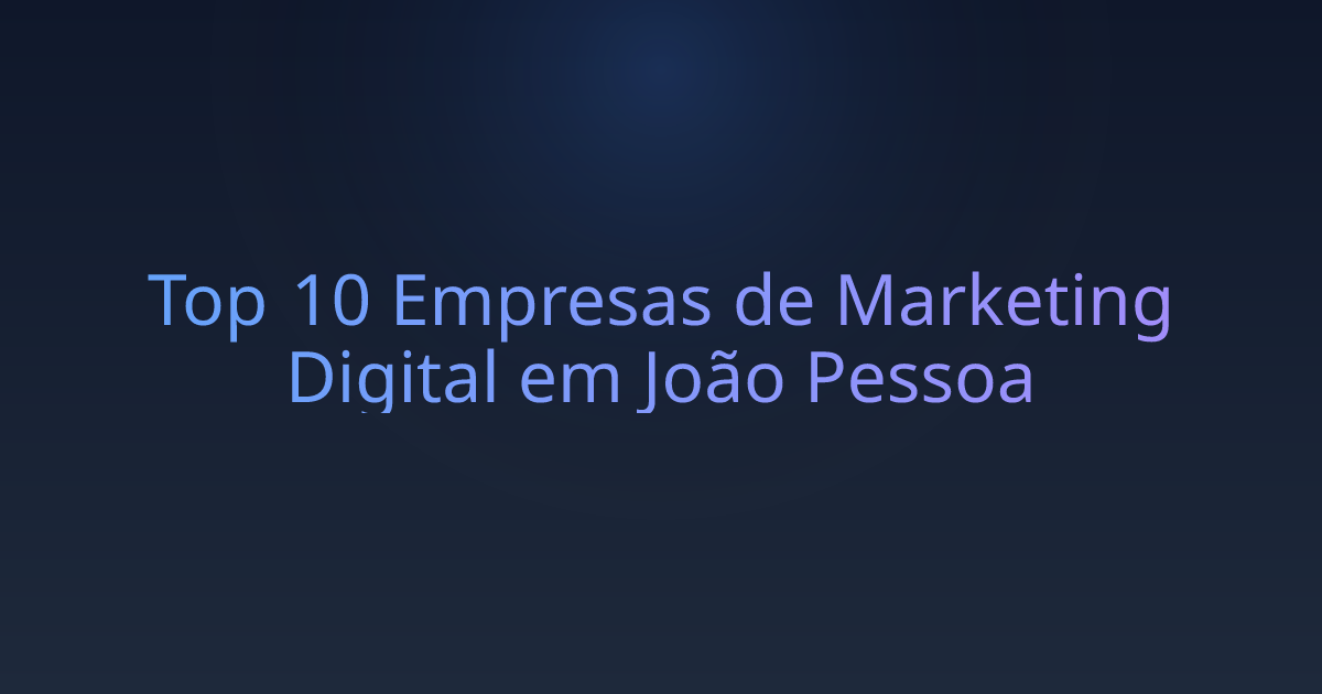 Top 10 Empresas de Marketing Digital em João Pessoa