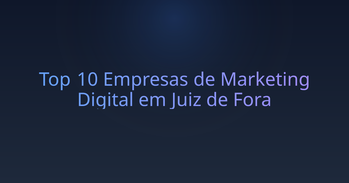 Top 10 Empresas de Marketing Digital em Juiz de Fora