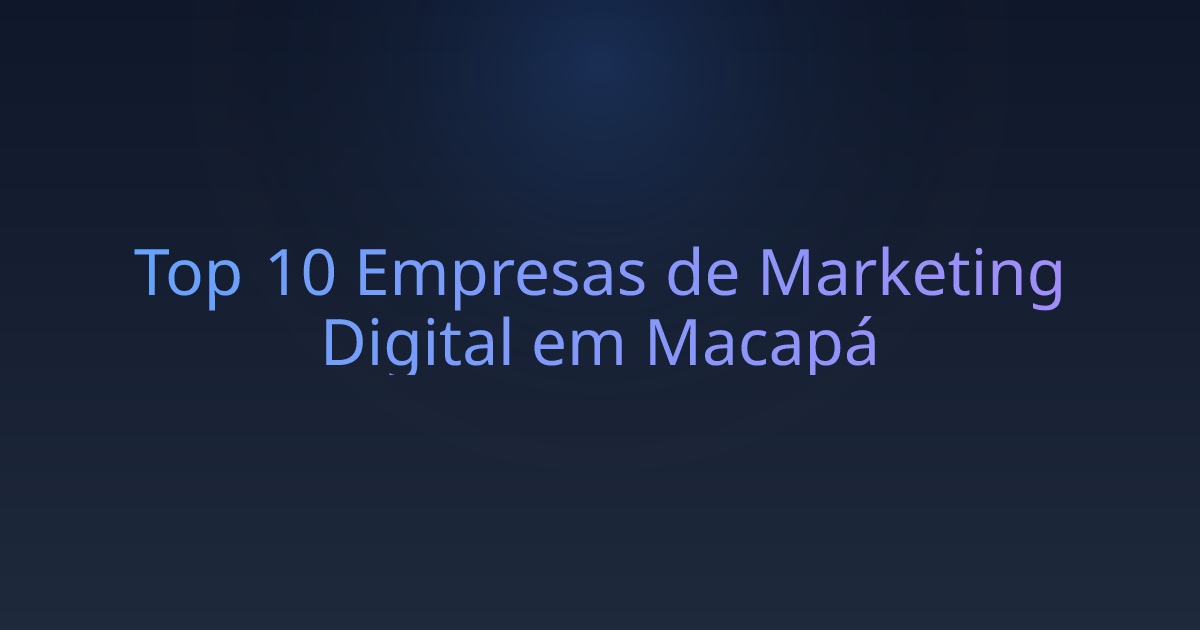 Top 10 Empresas de Marketing Digital em Macapá