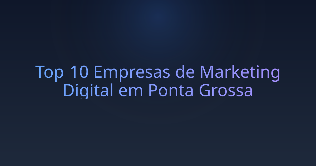 Top 10 Empresas de Marketing Digital em Ponta Grossa