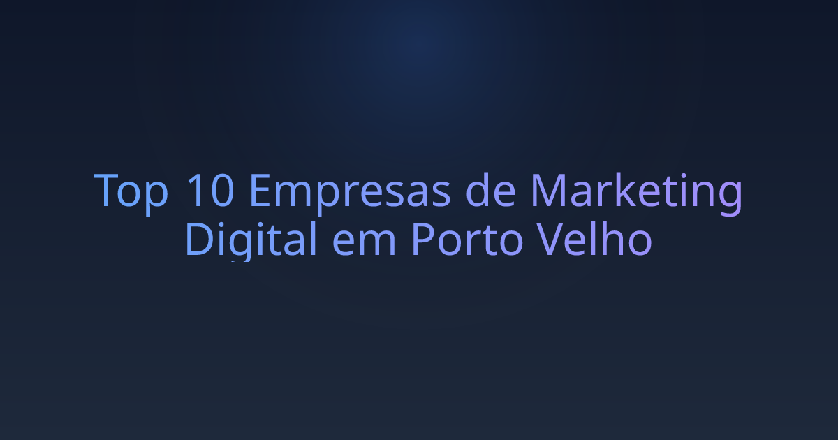 Top 10 Empresas de Marketing Digital em Porto Velho
