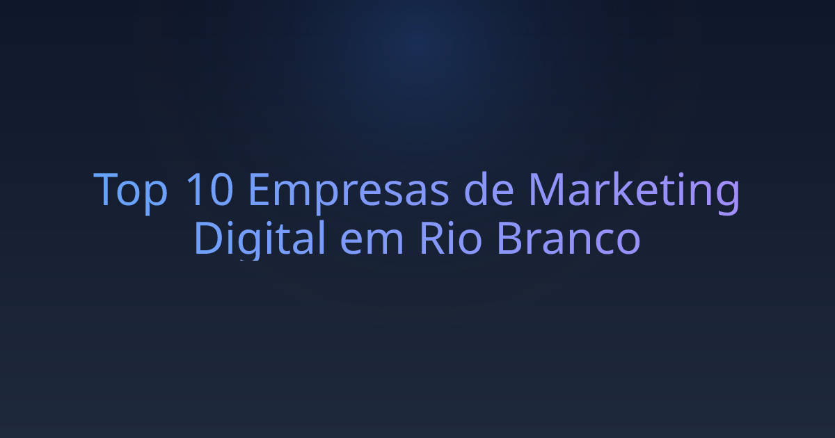 Top 10 Empresas de Marketing Digital em Rio Branco