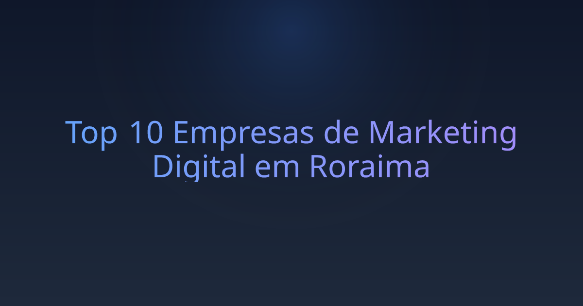 Top 10 Empresas de Marketing Digital em Roraima