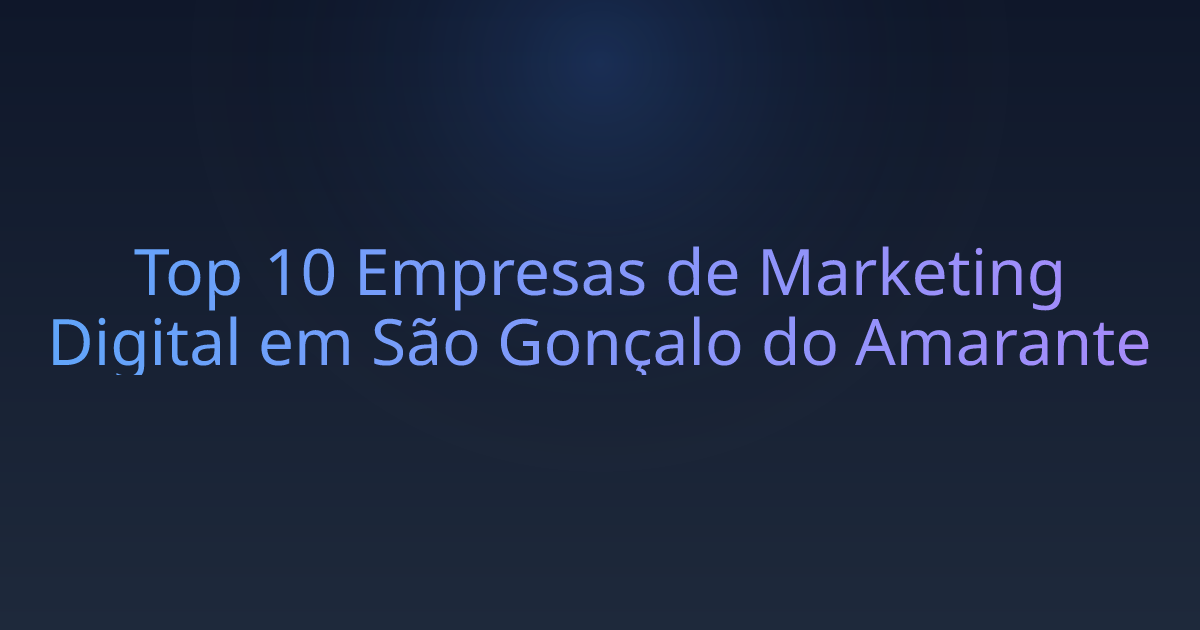 Top 10 Empresas de Marketing Digital em São Gonçalo do Amarante