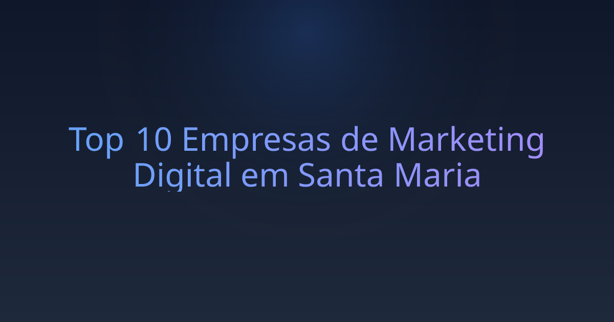 Top 10 Empresas de Marketing Digital em Santa Maria