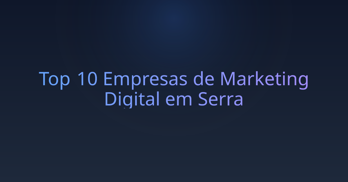Top 10 Empresas de Marketing Digital em Serra