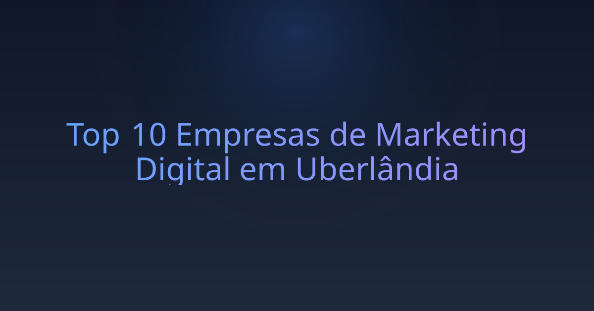 Top 10 Empresas de Marketing Digital em Uberlândia