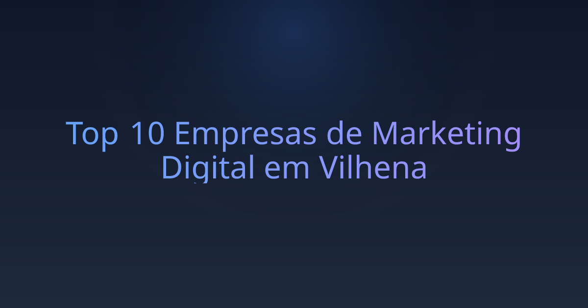 Top 10 Empresas de Marketing Digital em Vilhena