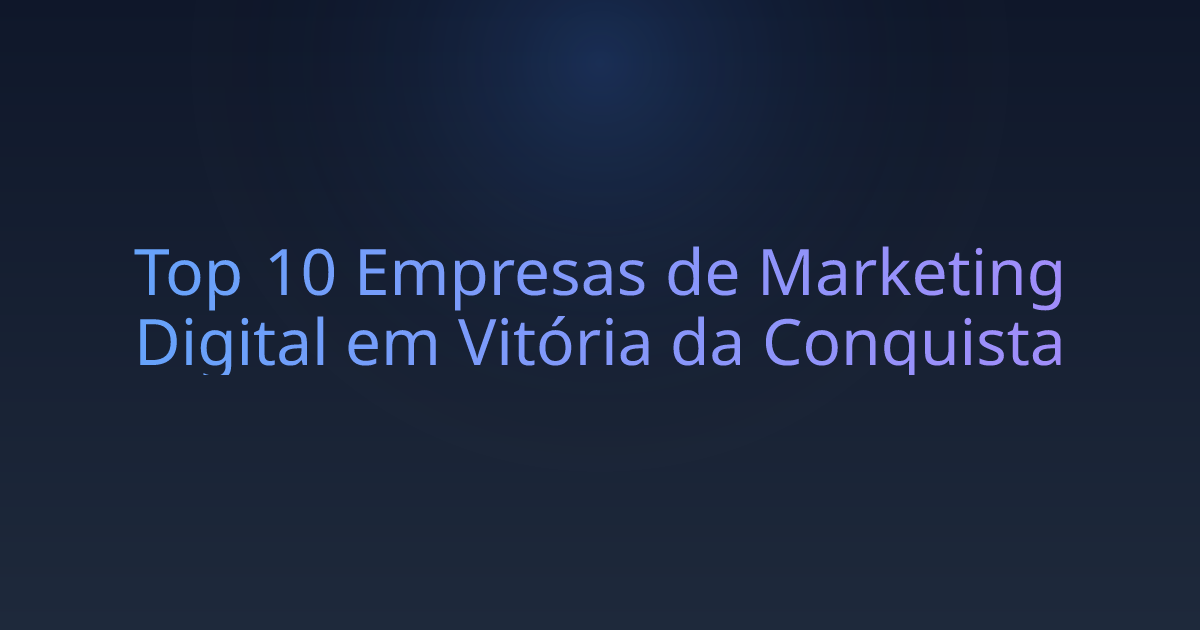 Top 10 Empresas de Marketing Digital em Vitória da Conquista