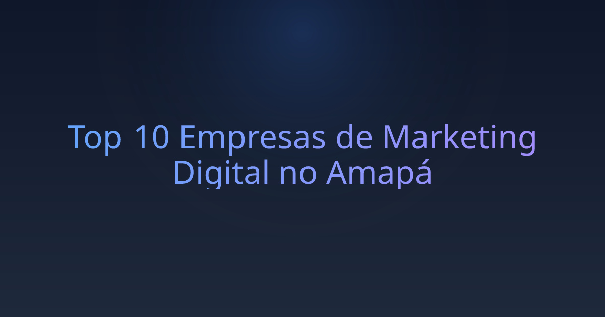 Top 10 Empresas de Marketing Digital no Amapá