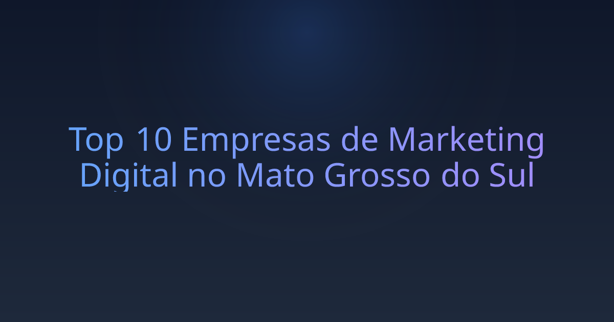 Top 10 Empresas de Marketing Digital no Mato Grosso do Sul