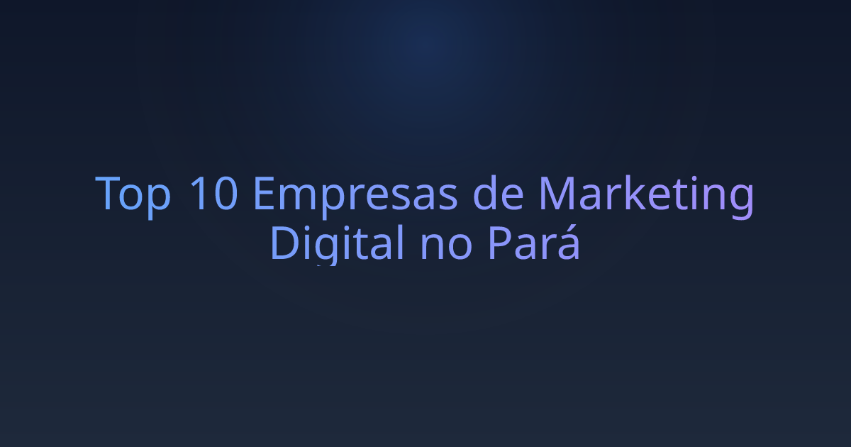 Top 10 Empresas de Marketing Digital no Pará