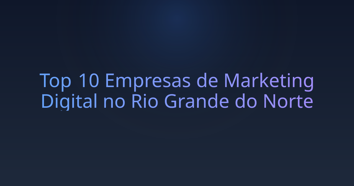 Top 10 Empresas de Marketing Digital no Rio Grande do Norte