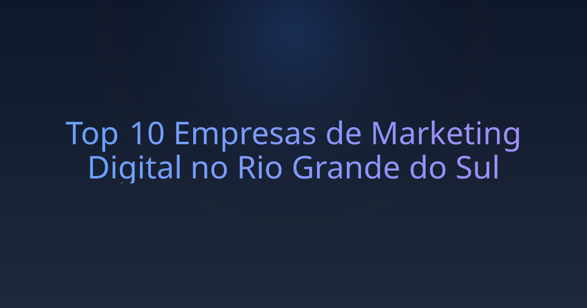 Top 10 Empresas de Marketing Digital no Rio Grande do Sul