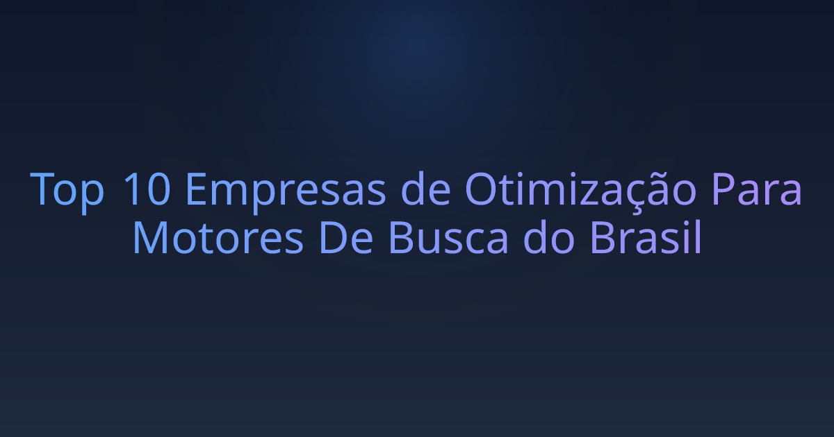 Top 10 Empresas de Otimização Para Motores De Busca do Brasil