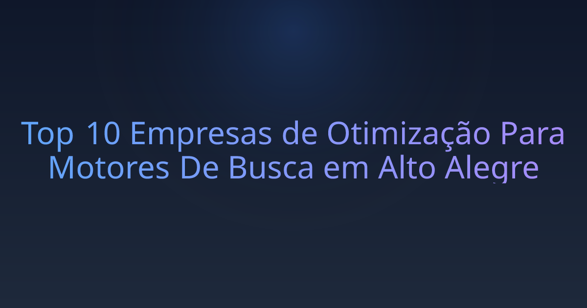 Top 10 Empresas de Otimização Para Motores De Busca em Alto Alegre