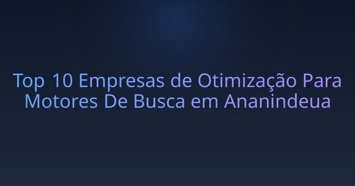 Top 10 Empresas de Otimização Para Motores De Busca em Ananindeua