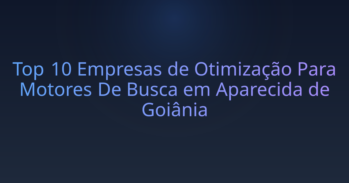 Top 10 Empresas de Otimização Para Motores De Busca em Aparecida de Goiânia