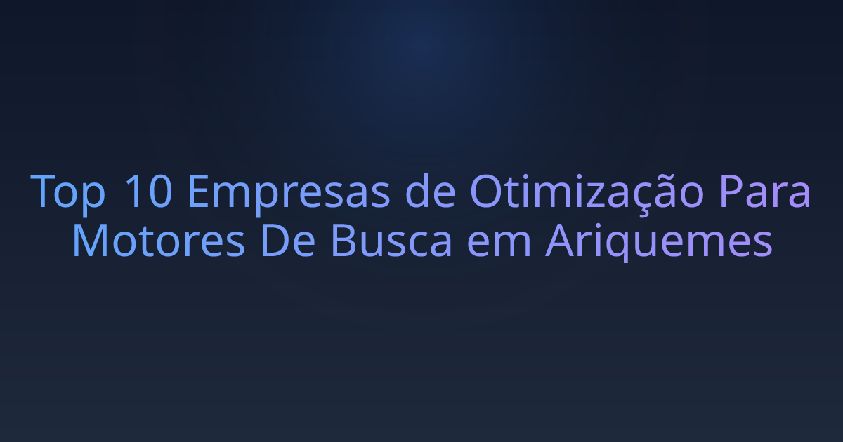 Top 10 Empresas de Otimização Para Motores De Busca em Ariquemes