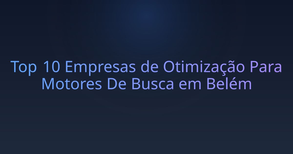 Top 10 Empresas de Otimização Para Motores De Busca em Belém