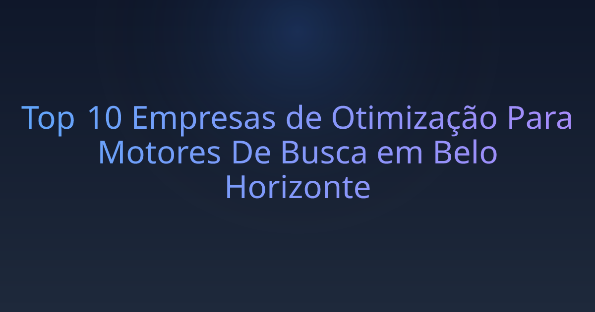 Top 10 Empresas de Otimização Para Motores De Busca em Belo Horizonte