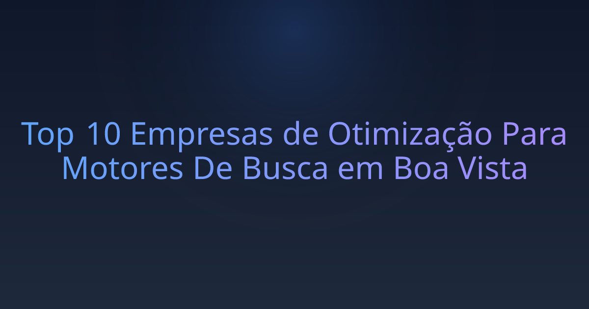 Top 10 Empresas de Otimização Para Motores De Busca em Boa Vista