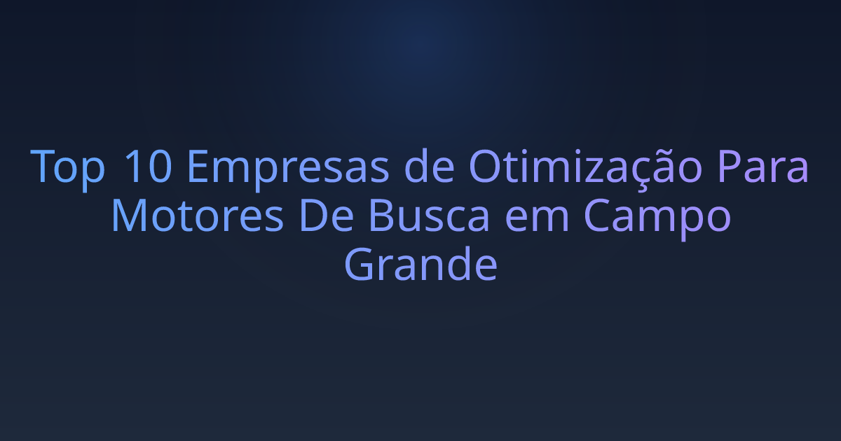 Top 10 Empresas de Otimização Para Motores De Busca em Campo Grande