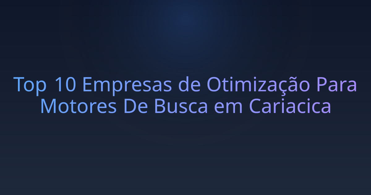 Top 10 Empresas de Otimização Para Motores De Busca em Cariacica