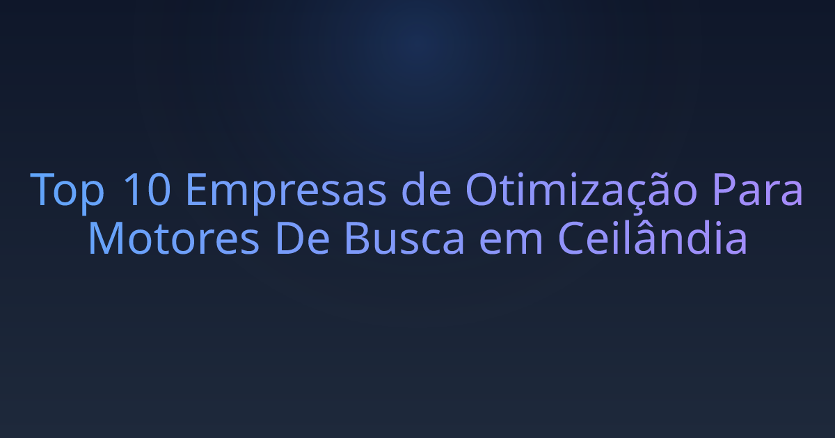 Top 10 Empresas de Otimização Para Motores De Busca em Ceilândia