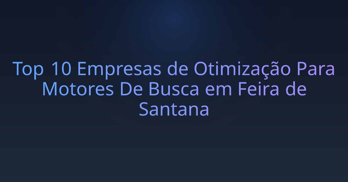 Top 10 Empresas de Otimização Para Motores De Busca em Feira de Santana