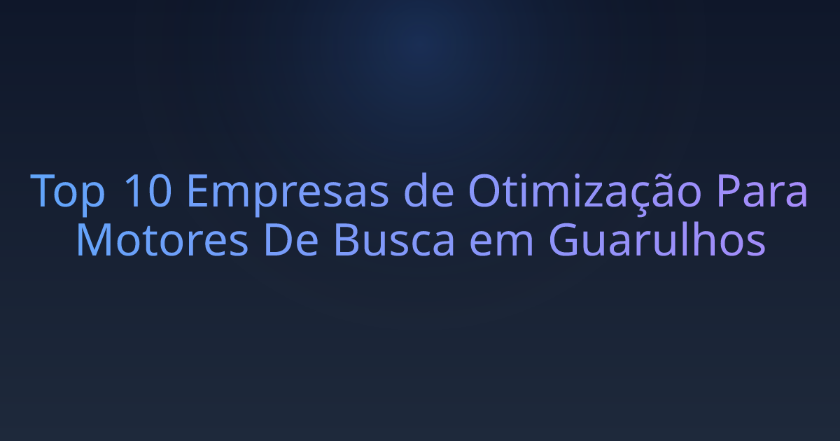 Top 10 Empresas de Otimização Para Motores De Busca em Guarulhos