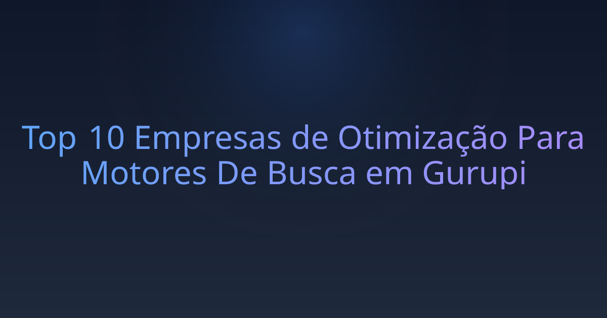 Top 10 Empresas de Otimização Para Motores De Busca em Gurupi