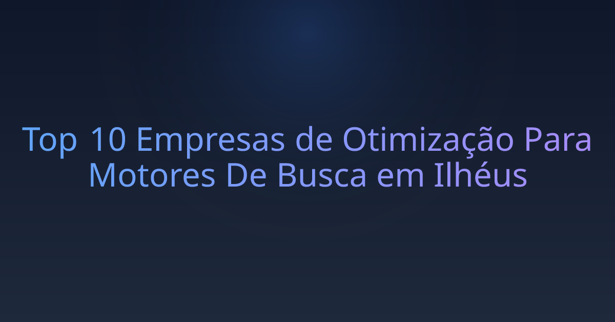 Top 10 Empresas de Otimização Para Motores De Busca em Ilhéus