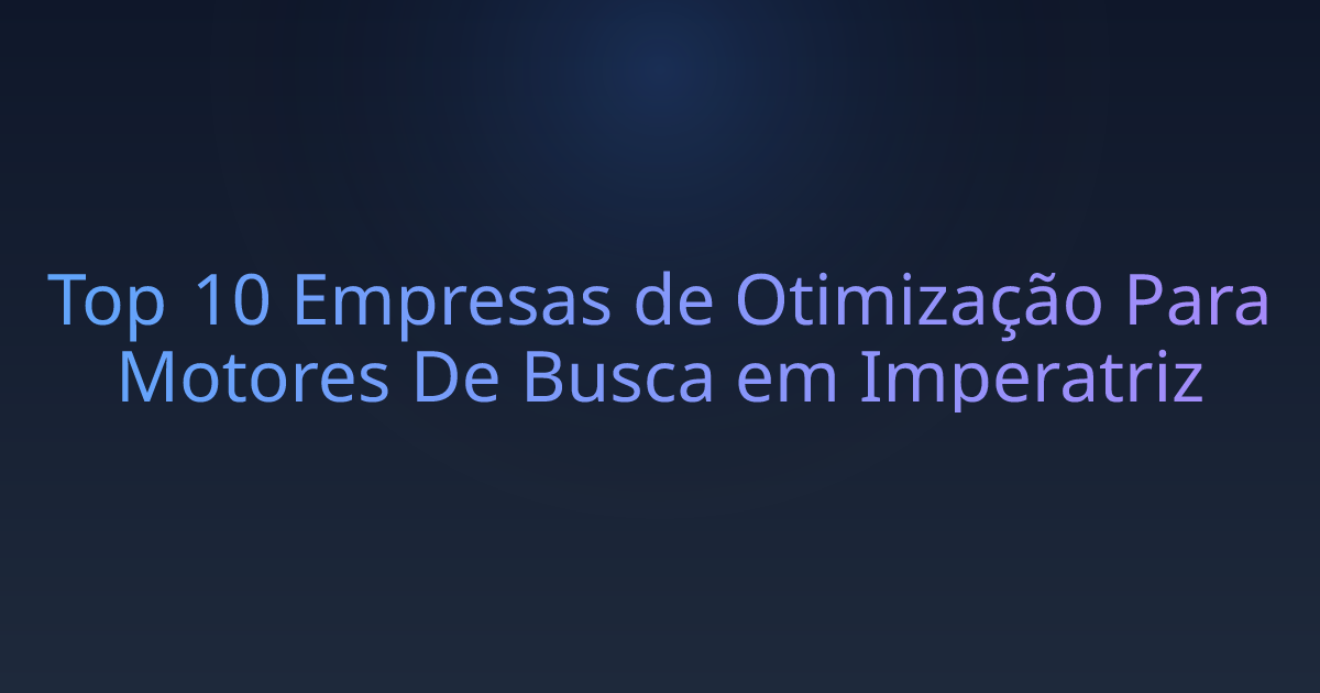 Top 10 Empresas de Otimização Para Motores De Busca em Imperatriz