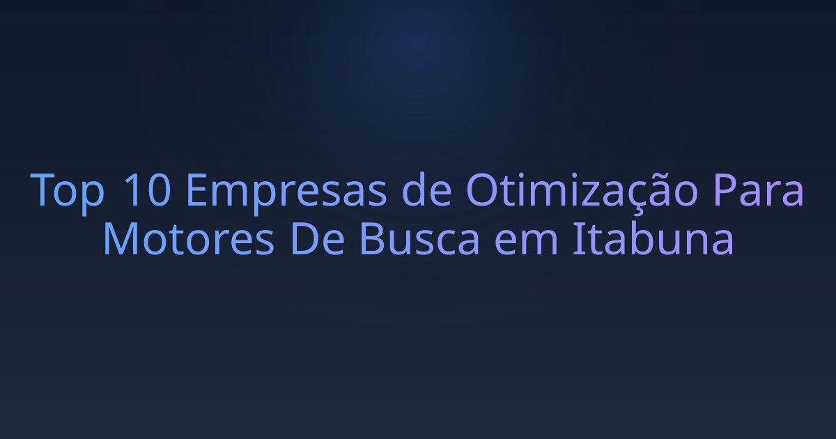 Top 10 Empresas de Otimização Para Motores De Busca em Itabuna