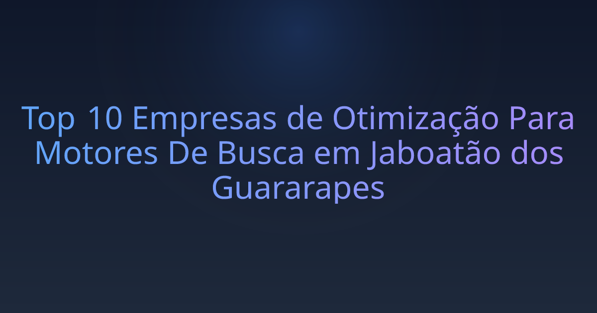 Top 10 Empresas de Otimização Para Motores De Busca em Jaboatão dos Guararapes