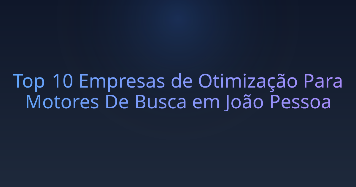 Top 10 Empresas de Otimização Para Motores De Busca em João Pessoa