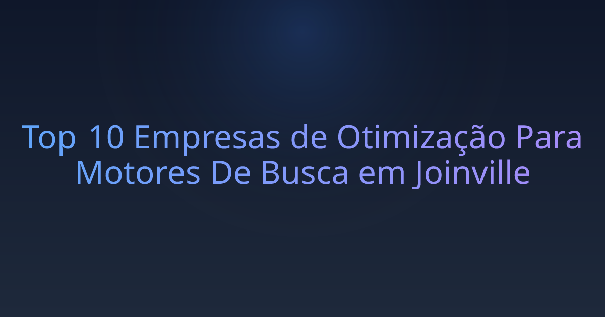 Top 10 Empresas de Otimização Para Motores De Busca em Joinville