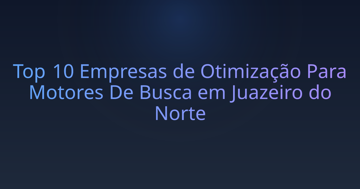 Top 10 Empresas de Otimização Para Motores De Busca em Juazeiro do Norte