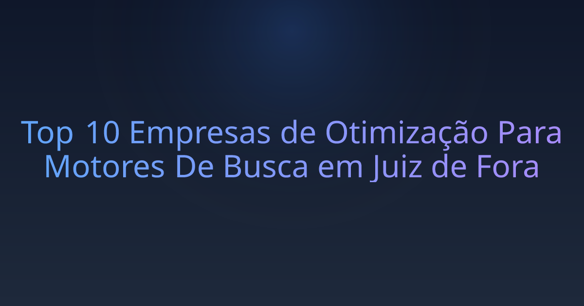 Top 10 Empresas de Otimização Para Motores De Busca em Juiz de Fora