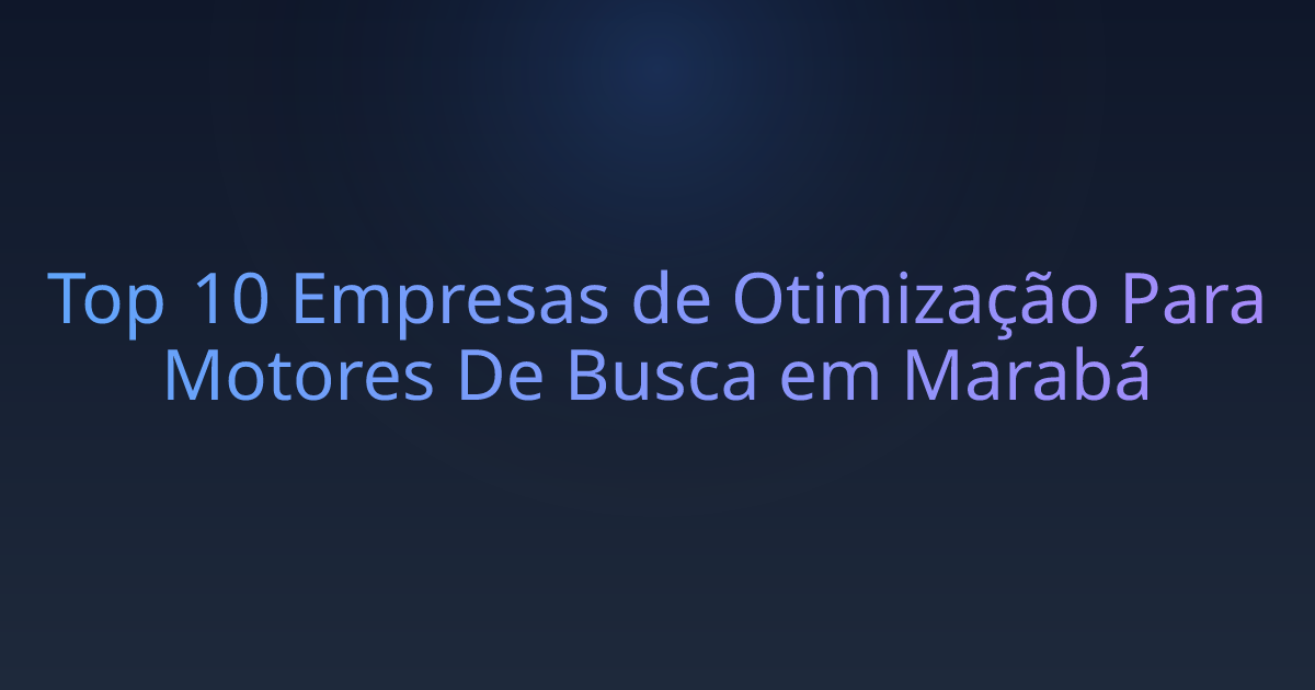 Top 10 Empresas de Otimização Para Motores De Busca em Marabá
