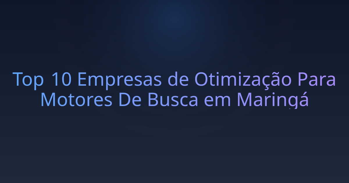 Top 10 Empresas de Otimização Para Motores De Busca em Maringá