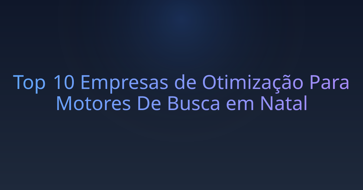 Top 10 Empresas de Otimização Para Motores De Busca em Natal