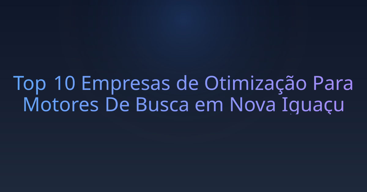 Top 10 Empresas de Otimização Para Motores De Busca em Nova Iguaçu