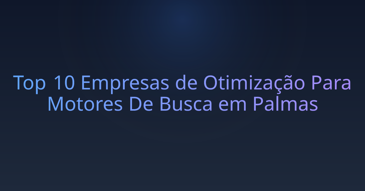Top 10 Empresas de Otimização Para Motores De Busca em Palmas