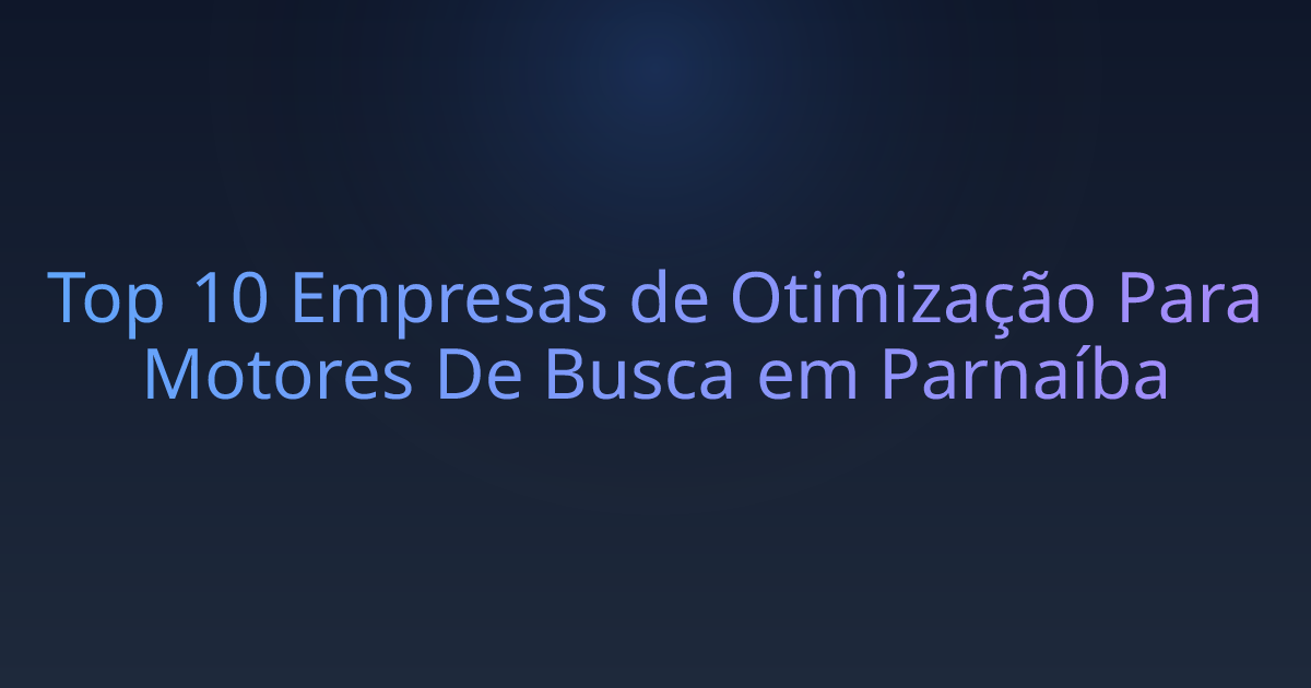 Top 10 Empresas de Otimização Para Motores De Busca em Parnaíba