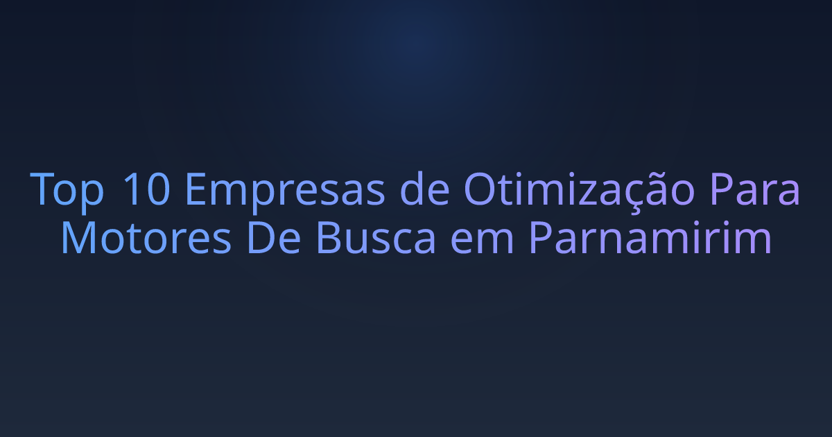 Top 10 Empresas de Otimização Para Motores De Busca em Parnamirim