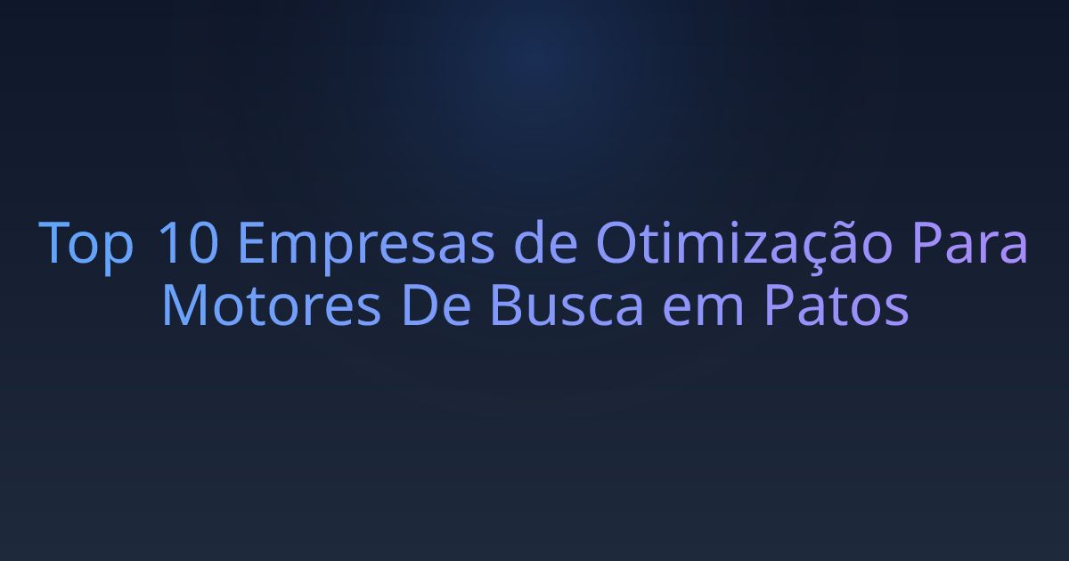 Top 10 Empresas de Otimização Para Motores De Busca em Patos